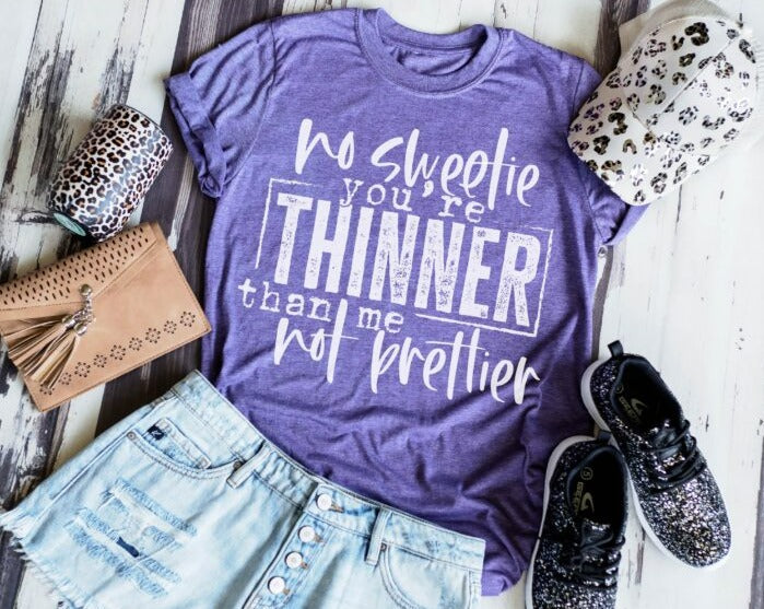 No Sweetie You're Thinner Than Me